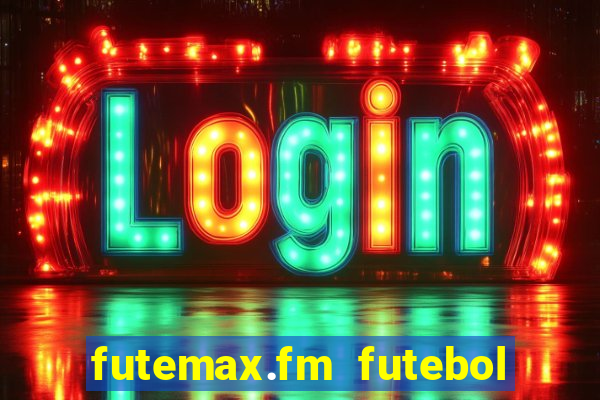 futemax.fm futebol ao vivo